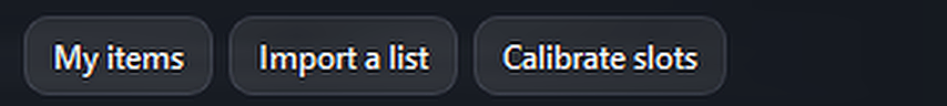 My items, Import a list, Calibrate slots.
